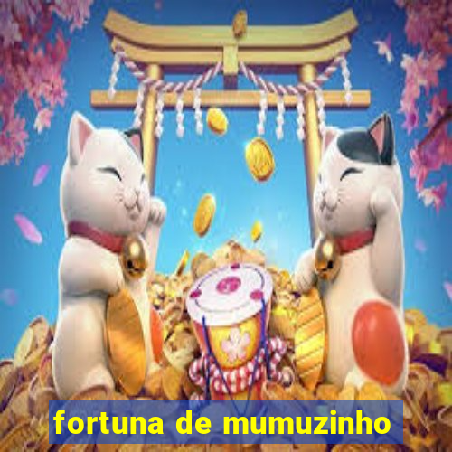 fortuna de mumuzinho